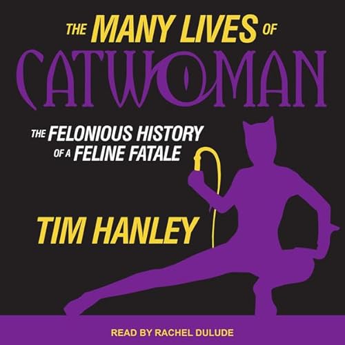 The Many Lives of Catwoman by Tim Hanley