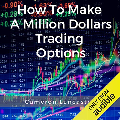 How to Make a Million Dollars Trading Options by Cameron Lancaster