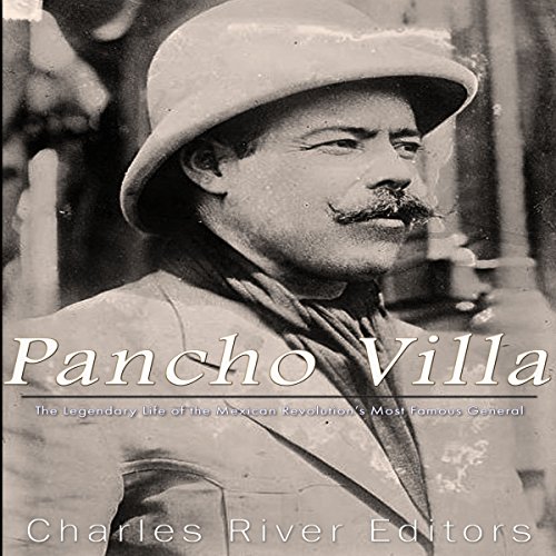 Pancho Villa by Charles River Editors