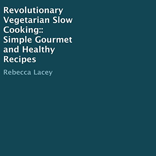 Revolutionary Vegetarian Slow Cooking