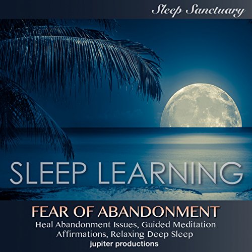Fear of Abandonment, Heal Abandonment Issues by Jupiter Productions