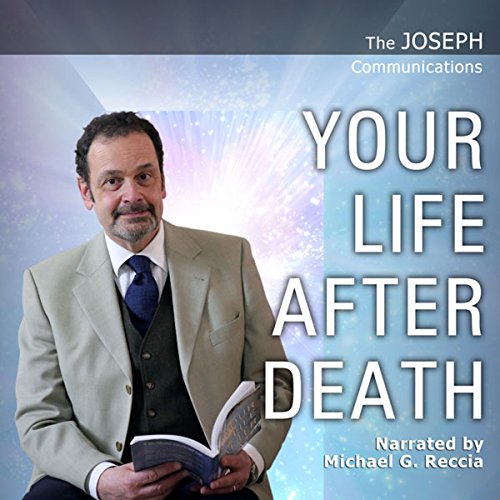 The Joseph Communications: Your Life After Death