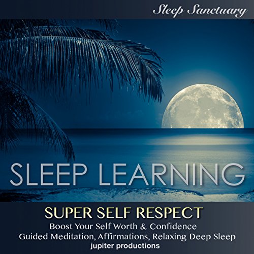 Super Self-Respect, Boost Your Self-Worth & Confidence by Jupiter Productions