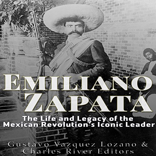 Emiliano Zapata by Charles River Editors