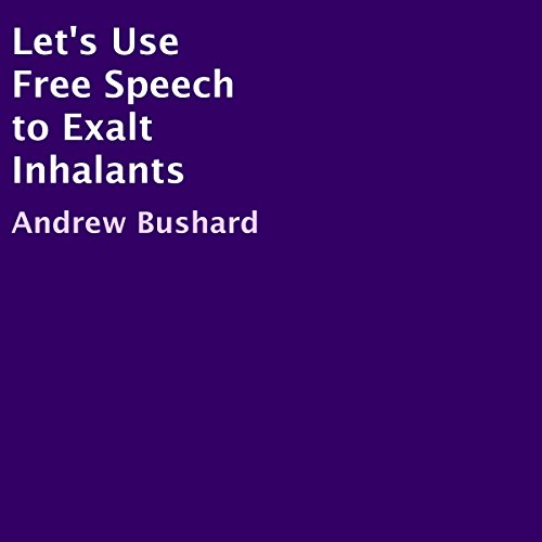 Let's Use Free Speech to Exalt Inhalants by Andrew Bushard