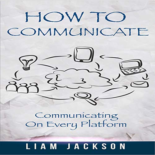 How to Communicate by Liam Jackson
