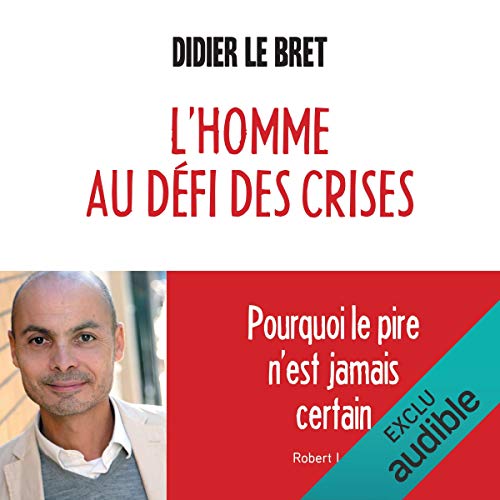 L'homme au défi des crises. Pourquoi le pire n'est jamais certain