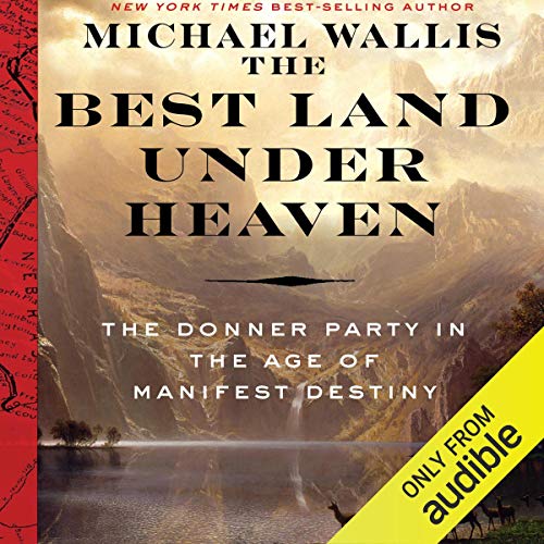 The Best Land Under Heaven by Michael Wallis