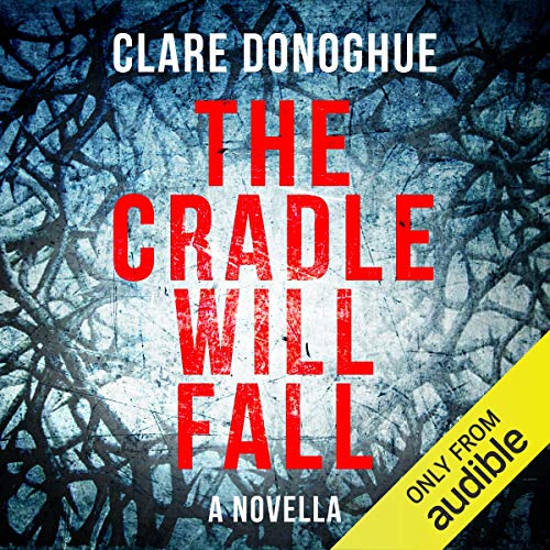 The Cradle Will Fall by Clare Donoghue