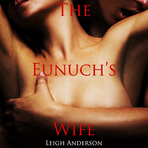 The Eunuch's Wife: An Erotic Tale from Ancient China