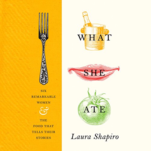 What She Ate by Laura Shapiro