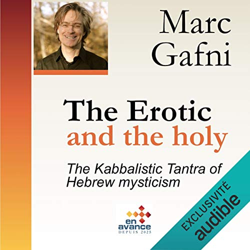 The Erotic and the Holy: The Kabbalistic Tantra of Hebrew Mysticism