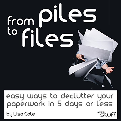 From Piles to Files: Easy Ways to Declutter Your Paperwork in 5 Days
