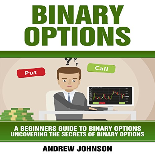Binary Options: A Beginner's Guide to Binary Options: Uncovering the Secrets of Binary Options