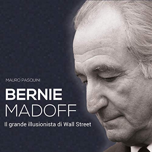 Bernie Madoff: Il grande illusionista di Wall Street by Mauro Pasquini