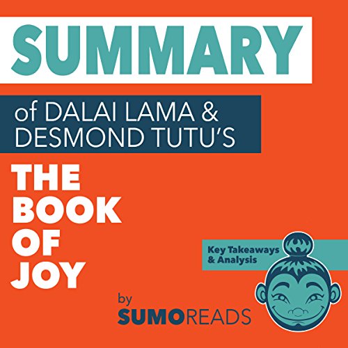 Summary of Dalai Lama & Desmond Tutu's Book of Joy: Key Takeaways & Analysis