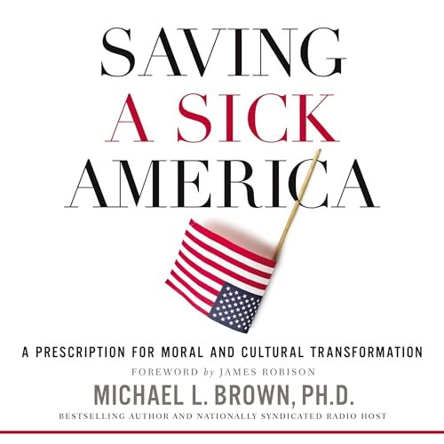 Saving a Sick America by Michael L. Brown PhD