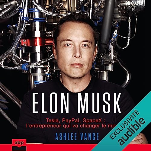 Elon Musk. Tesla, PayPal, SpaceX - l'entrepreneur qui va changer le monde
