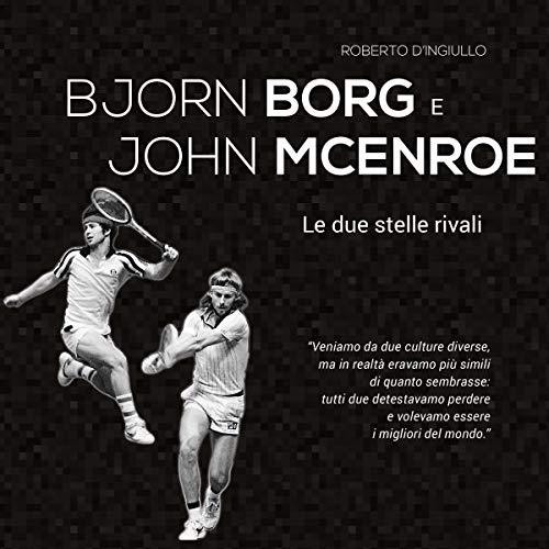 Björn Borg e John McEnroe: Le due stelle rivali
