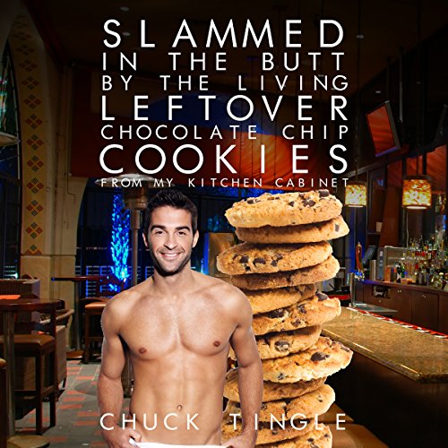 Slammed in the Butt by the Living Leftover Chocolate Chip Cookies from My Kitchen Cabinet