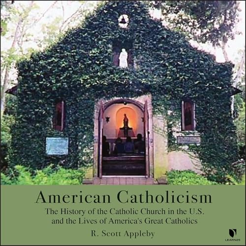 American Catholicism: The History of the Catholic Church in the U.S. and the Lives of America’s Great Catholics by R. Scott Appleby