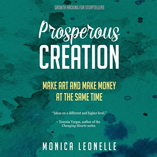 Prosperous Creation: Make Art and Make Money at the Same Time: Growth Hacking For Storytellers #5