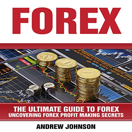 Forex: The Ultimate Guide to Forex: Uncovering Forex Profit Making Secrets