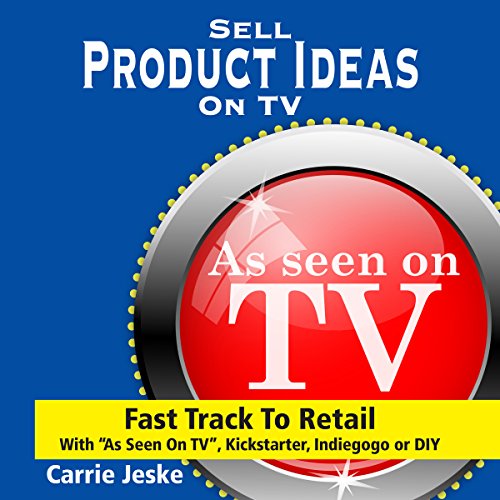 Sell Crowdfunding Products on TV by Carrie Jeske