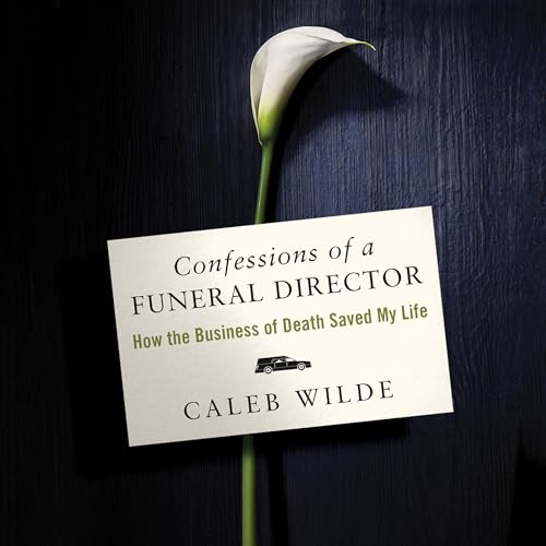 Confessions of a Funeral Director by Caleb Wilde