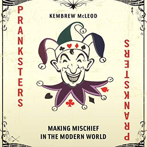 Pranksters: Making Mischief in the Modern World by Kembrew McLeod