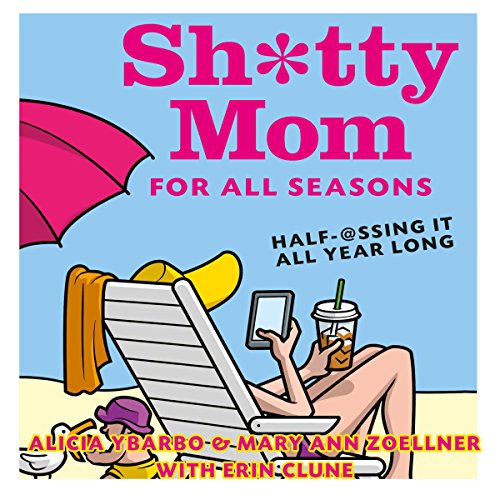 Sh*tty Mom for All Seasons by Alicia Ybarbo