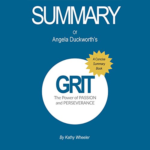Summary of Grit by Angela Duckworth The Power of Passion and Perseverance: A Concise Summary Book