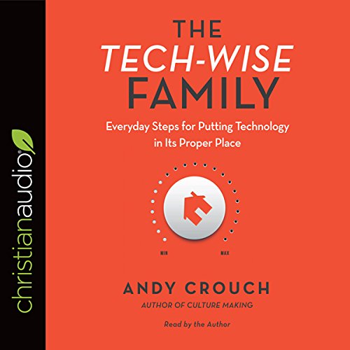The Tech-Wise Family by Andy Crouch