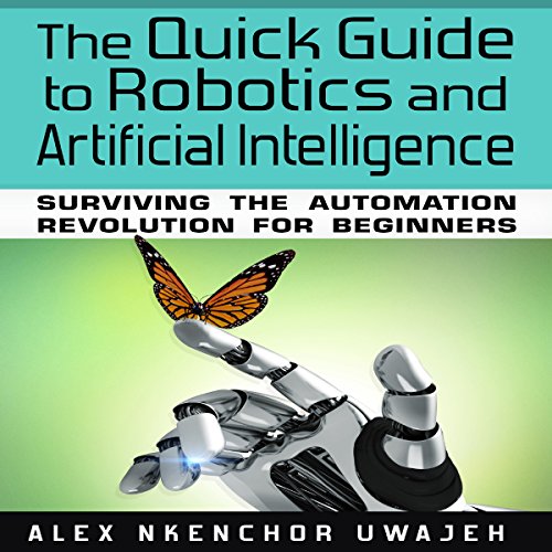 The Quick Guide to Robotics and Artificial Intelligence