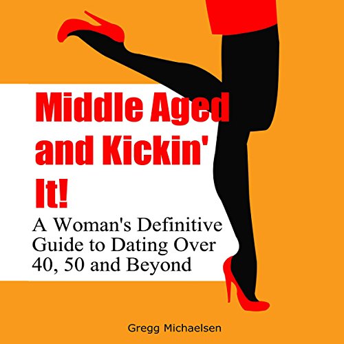 Middle Aged and Kickin' It! by Gregg Michaelsen