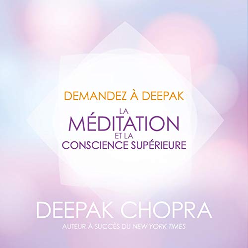 La méditation et la conscience supérieure by Deepak Chopra MD