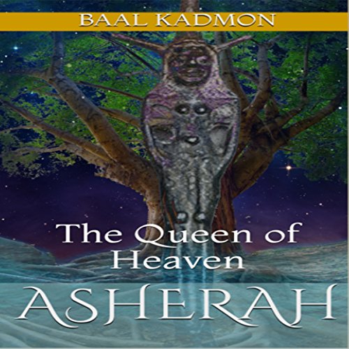 Asherah: The Queen of Heaven