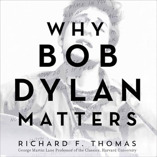 Why Bob Dylan Matters by Richard F. Thomas