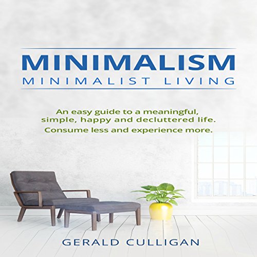 Minimalism: Minimalist Living by Gerald Culligan