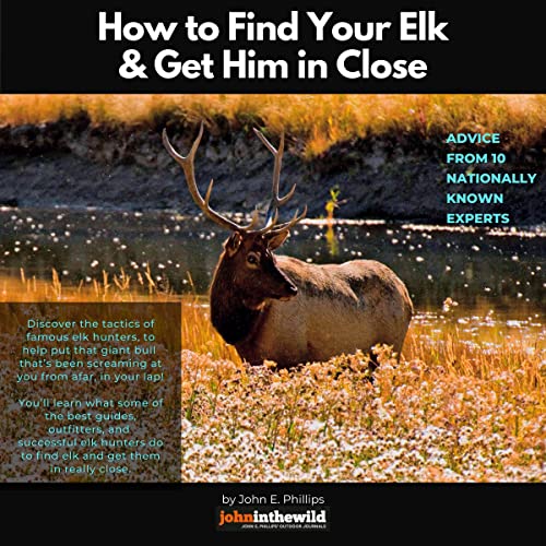 How to Find Your Elk and Get Him in Close