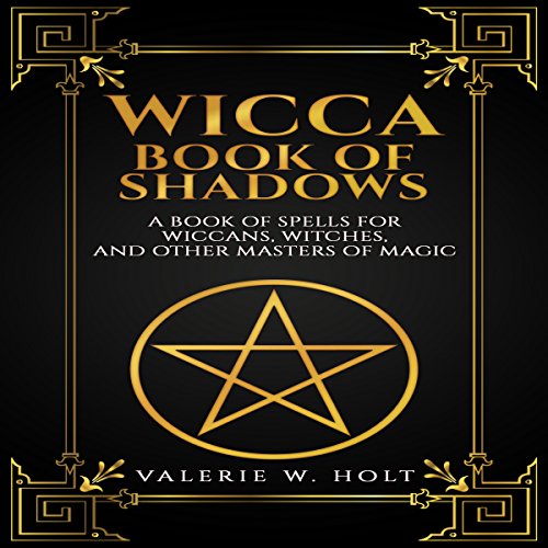 Wicca: Book of Shadows: A Book of Spells for Wiccans, Witches, and Other Masters of Magic, Book 2