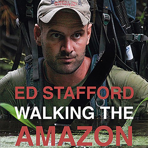 Walking the Amazon by Ed Stafford