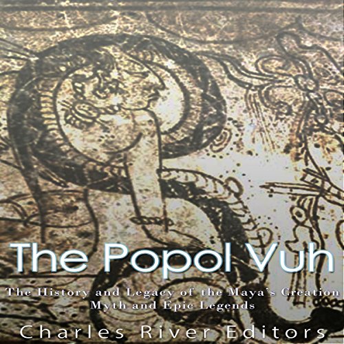 The Popol Vuh by Charles River Editors