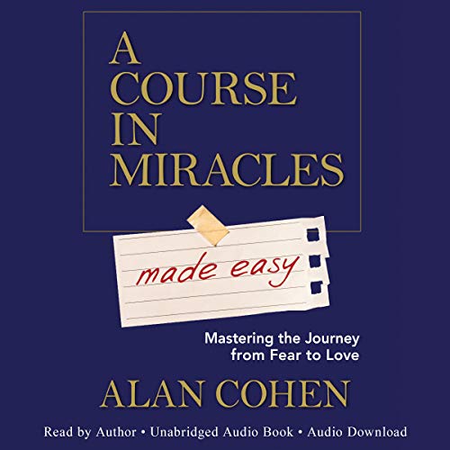 A Course in Miracles Made Easy by Alan Cohen
