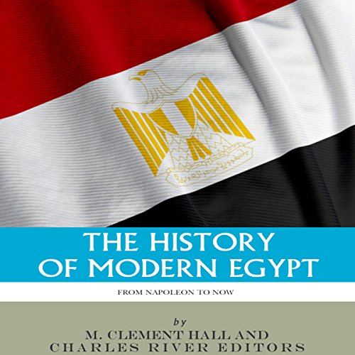 The History of Modern Egypt by Charles River Editors