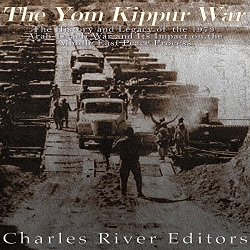 The Yom Kippur War by Charles River Editors