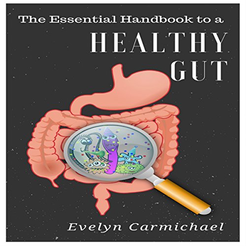 The Essential Handbook to a Healthy Gut