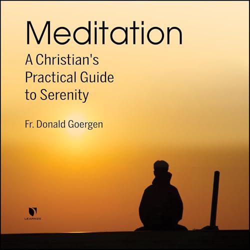 Meditation: A Christian's Practical Guide to Serenity by Donald Goergen