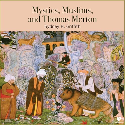Mystics, Muslims, and Thomas Merton by Sidney H. Griffith