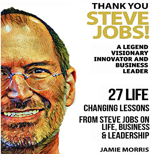 Thank You, Steve Jobs: A Legendary Visionary, Innovator and Business Leader